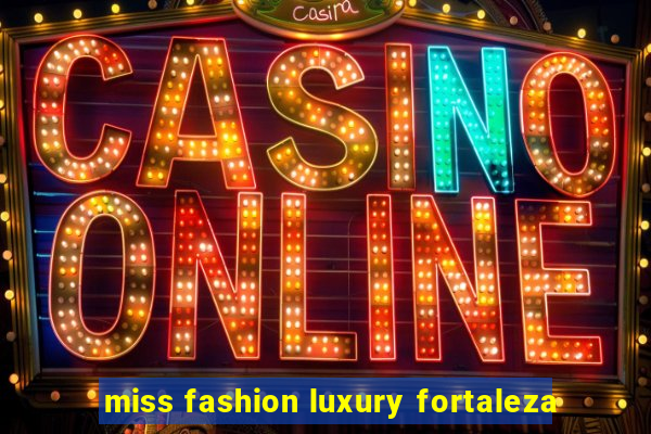 miss fashion luxury fortaleza